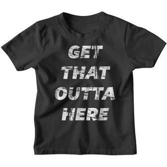 Get That Outta Here - T-Shirt | Funny Graphic Tee Youth T-shirt - Thegiftio UK