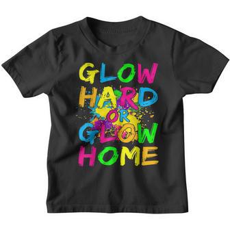 Glow Hard Or Glow Home Theme 90S 80S Party Youth T-shirt - Thegiftio UK