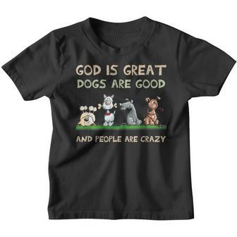 God Is Great Dogs Are Good And People Are Crazy Youth T-shirt - Thegiftio UK