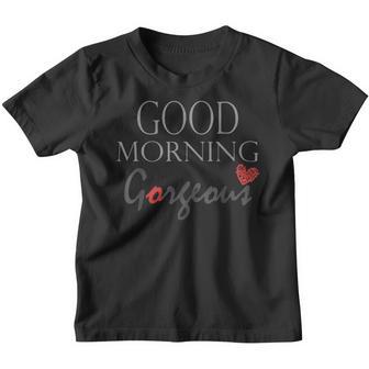 Gorgeous Good Morning Gorgeous With Heart Compliment V3 Youth T-shirt - Thegiftio UK