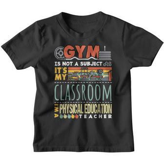 Gym Is My Classroom Im A Physical Education Teacher PE Youth T-shirt - Thegiftio UK