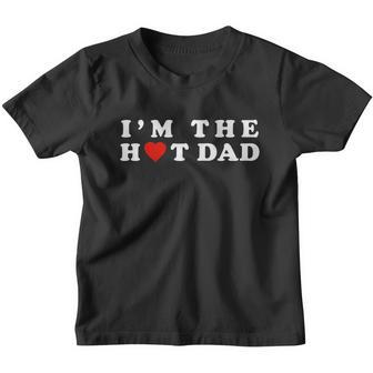 Hot Dad Tshirtim The Hot Dad I Love Dad Youth T-shirt - Monsterry AU
