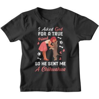 I Asked God For A True Friend Chihuahua Lover Gift Youth T-shirt - Thegiftio UK