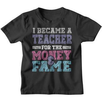 I Became A Teacher For The Money And Fame Funny School Youth T-shirt - Thegiftio UK
