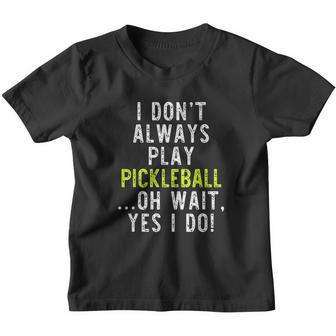 I Dont Always Play Pickleball Funny Lover Gift Christmas Youth T-shirt - Thegiftio UK