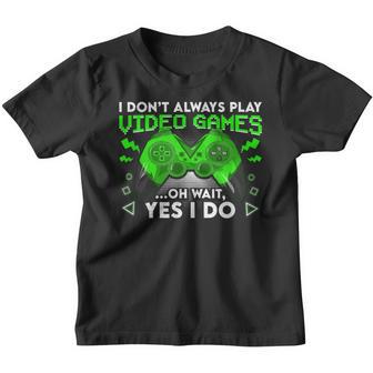 I Dont Always Play Video Games Funny Gamer Gaming Boys Men Youth T-shirt - Thegiftio UK