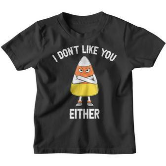 I Dont Like You Either Candy Corn Funny Halloween Youth T-shirt - Thegiftio UK