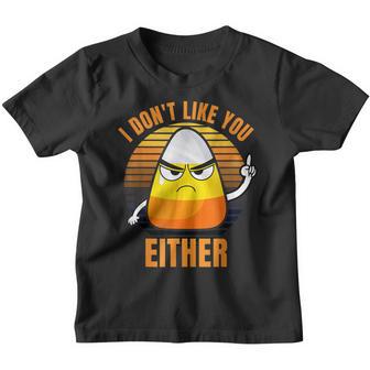 I Dont Like You Either Candy Corn Halloween Costume Youth T-shirt - Thegiftio UK