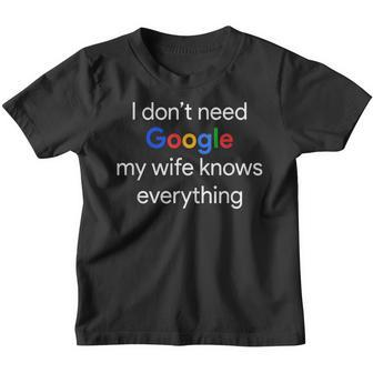 I Dont Need Google My Wife Knows Everything Funny Husband Youth T-shirt - Thegiftio UK