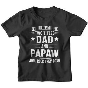 I Have Two Titles Dad And Papaw And I Rock Them Both Youth T-shirt - Thegiftio UK