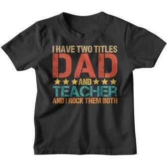 I Have Two Titles Dad And Teacher School Funny Father Youth T-shirt - Seseable