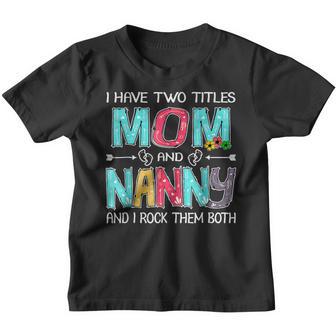 I Have Two Titles Mom Nanny Funny Mothers Day Youth T-shirt - Thegiftio UK