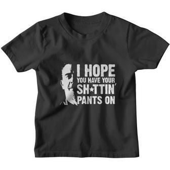 I Hope You Have Your Shttin Pants On Youth T-shirt - Thegiftio UK