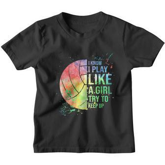 I Know I Play Like A Girl Try To Keep Up Volleyball Tshirt Youth T-shirt - Monsterry AU