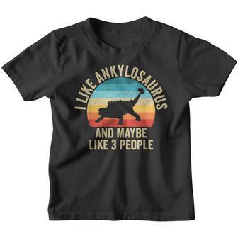 I Like Ankylosaurus And Maybe 3 People Funny Dinosaur Youth T-shirt - Thegiftio UK