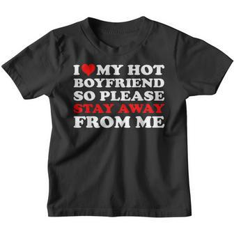 I Love My Hot Boyfriend So Stay Away From Me I Heart My Bf Youth T-shirt | Mazezy