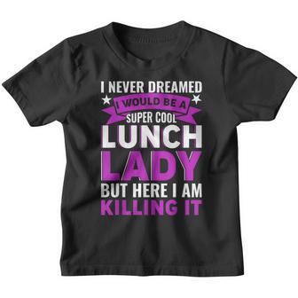 I Never Dreamed Funny Lunch Lady Appreciation School Women Youth T-shirt - Thegiftio UK