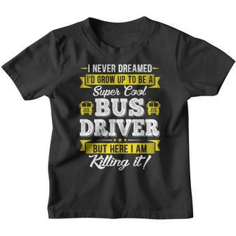 I Never Dreamed Id Grow Up To Be School Bus Driver Graphic Youth T-shirt - Thegiftio UK