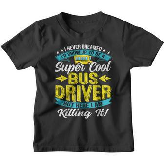I Never Dreamed Id Grow Up To Be School Bus Driver Retro Youth T-shirt - Thegiftio UK
