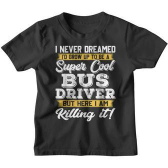 I Never Dreamed Id Grow Up To Be School Bus Driver Youth T-shirt - Thegiftio UK