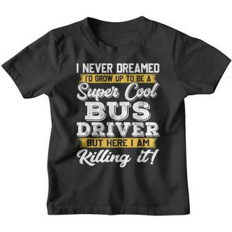 I Never Dreamed Id Grow Up To Be School Bus Driver Youth T-shirt - Thegiftio UK