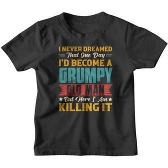 I Never Dreamed That One Day I Would Become A Grumpy Old Man Gift Youth T-shirt - Thegiftio UK