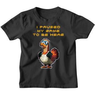 I Paused My Game To Be Here Gamer Thanksgiving Video Gaming Youth T-shirt - Thegiftio UK