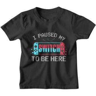 I Paused My Switch To Be Here Switch Gamer Gift Youth T-shirt - Monsterry CA