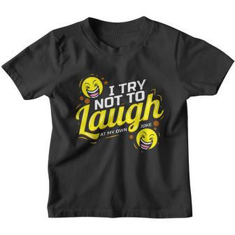 I Try Not To Laugh At My Own Jokes Funny Youth T-shirt - Monsterry AU