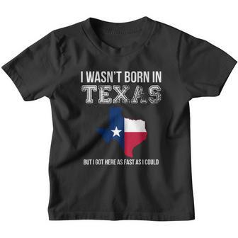 I Wasnt Born In Texas But I Got Here As Fast As I Could V2 Youth T-shirt - Thegiftio UK