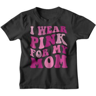 I Wear Pink For My Mom Groovy Breast Cancer Women Kid Youths Youth T-shirt - Thegiftio UK