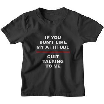 If You Dont Like My Attitude Quit Talking To Me Youth T-shirt - Thegiftio UK