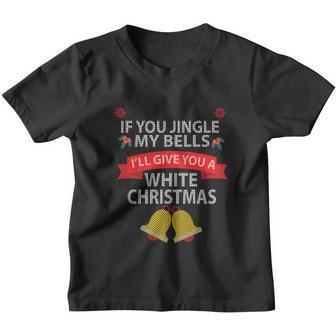 If You Jingle My Bells Ill Give You A White Christmas Youth T-shirt - Monsterry