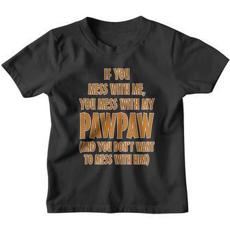 If You Mess With Me My Pawpaw Dad Fathers Day Youth T-shirt - Thegiftio UK