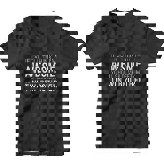 If You Think Im Awesome Meet My Twin Brother Funny Youth T-shirt - Thegiftio UK