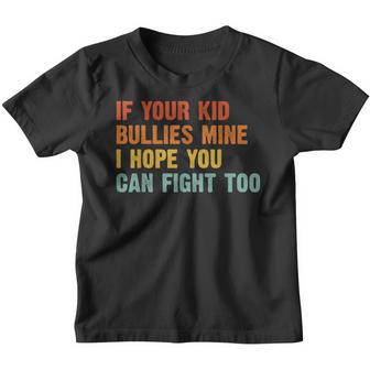 If Your Kid Bullies Mine I Hope You Can Fight Too Funny Youth T-shirt - Thegiftio UK