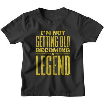 Im Not Getting Old Becoming A Legend Youth T-shirt - Monsterry UK