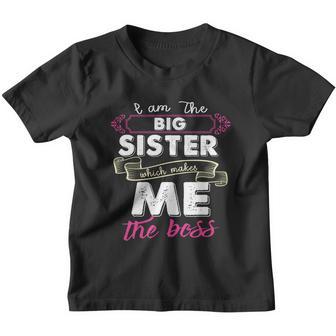 Im The Big Sister Which Makes Me The Boss Kids Gift Youth T-shirt - Thegiftio UK