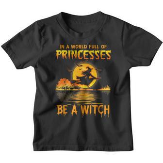 In A World Full Of Princess Be A Witch Funny Halloween Youth T-shirt - Thegiftio UK