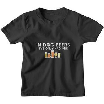 In Dog Beers Ive Only Had One Youth T-shirt - Thegiftio UK