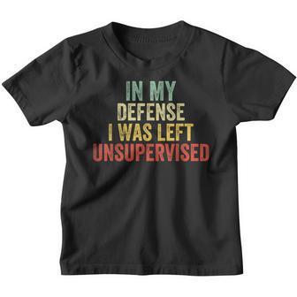 In My Defense I Was Left Unsupervised Funny Quote Novelty Youth T-shirt - Thegiftio UK