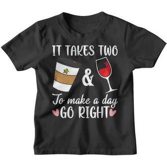 It Takes Two Coffee And Wine To Make A Day Go Right Youth T-shirt - Thegiftio UK