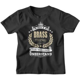 Its A Brass Thing You Wouldnt Understand Shirt Personalized Name Gifts T Shirt Shirts With Name Printed Brass Youth T-shirt - Thegiftio UK