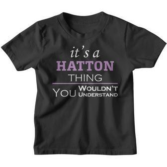 Its A Hatton Thing You Wouldnt Understand T Shirt Hatton Shirt For Hatton Youth T-shirt - Thegiftio UK