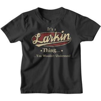Its A Larkin Thing You Wouldnt Understand Shirt Personalized Name Gifts T Shirt Shirts With Name Printed Larkin Youth T-shirt - Thegiftio UK