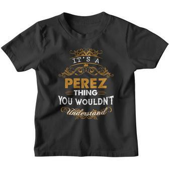 Its A Perez Thing You Wouldnt Understand - Perez T Shirt Perez Hoodie Perez Family Perez Tee Perez Name Perez Lifestyle Perez Shirt Perez Names Youth T-shirt - Thegiftio UK