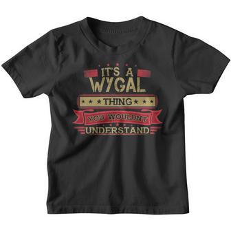 Its A Wygal Thing You Wouldnt Understand T Shirt Wygal Shirt Shirt For Wygal Youth T-shirt - Thegiftio UK