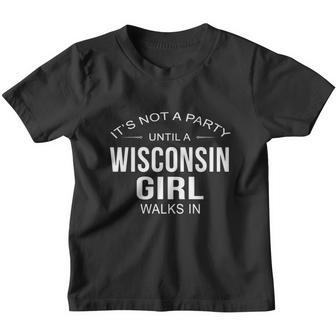 Its Not A Party Until A Wisconsin Girl Walks In T Shirt Youth T-shirt - Thegiftio UK