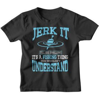 Jerk It Till She Swallows Its A Fishing Thing Fisherman Boy Youth T-shirt - Seseable