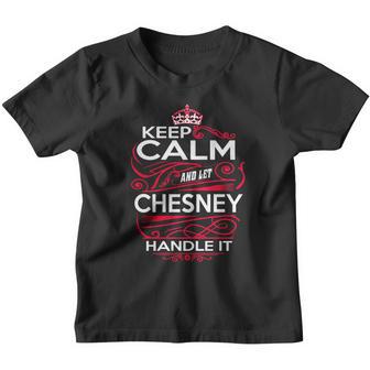 Keep Calm And Let Chesney Handle It - Chesney Tee Shirt Chesney Shirt Chesney Hoodie Chesney Family Chesney Tee Chesney Name Chesney Kid Chesney Sweatshirt Youth T-shirt - Thegiftio UK